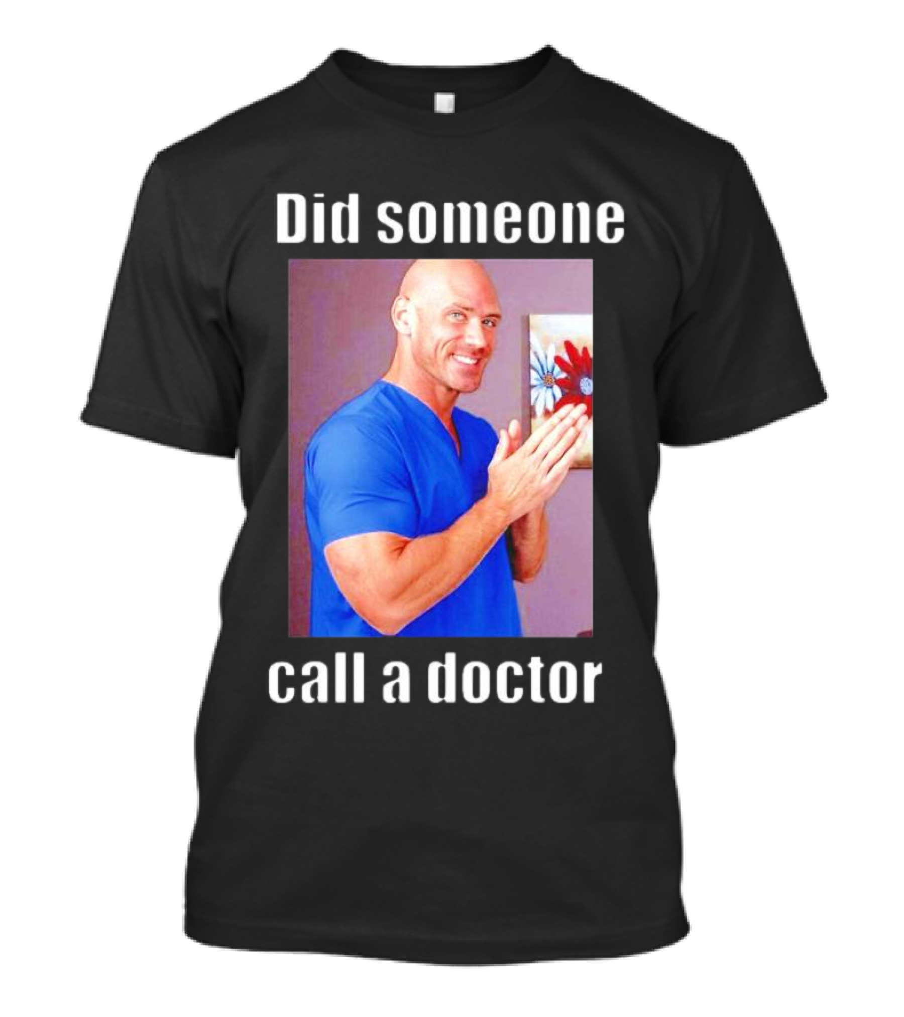 Did Someone Call A Doctor? T-Shirt