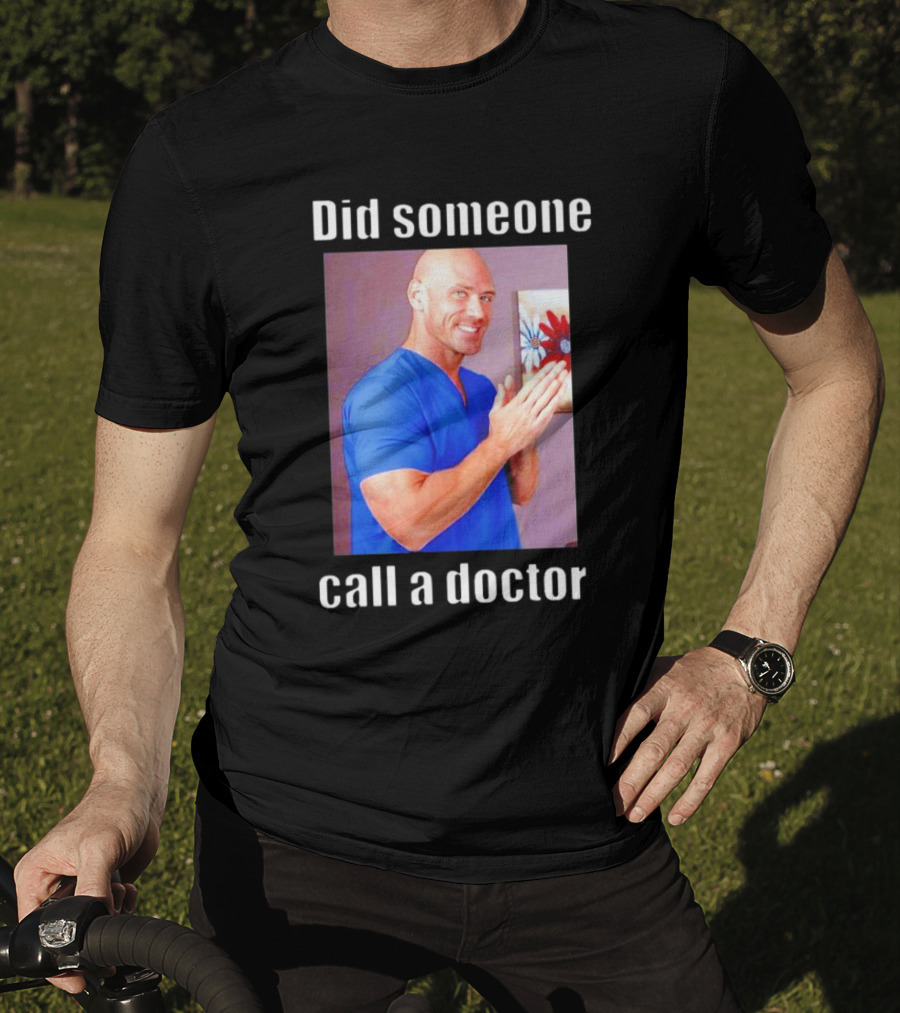 Did Someone Call A Doctor? T-Shirt