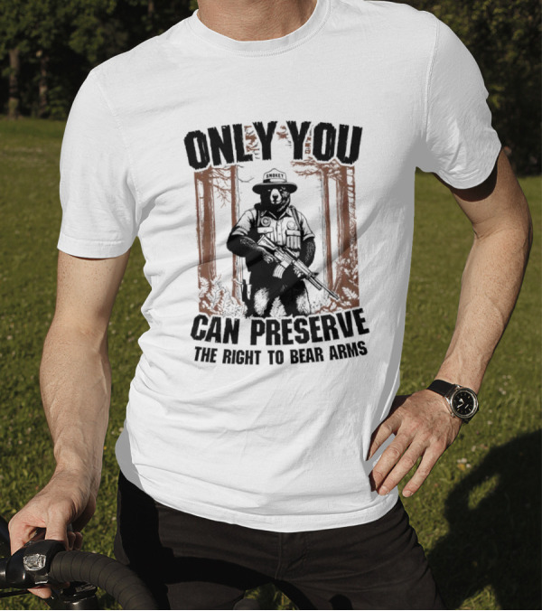 ONLY YOU CAN PRESERVE THE RIGHT TO BEAR ARMS SMOKEY T-Shirt