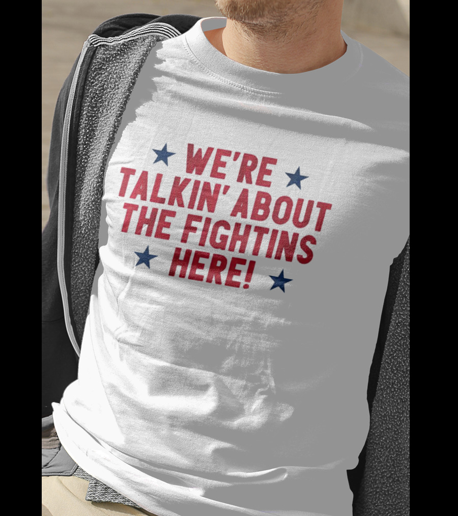 We're Talkin' About The Fightins Here Phillies Fan Spirit T-Shirt