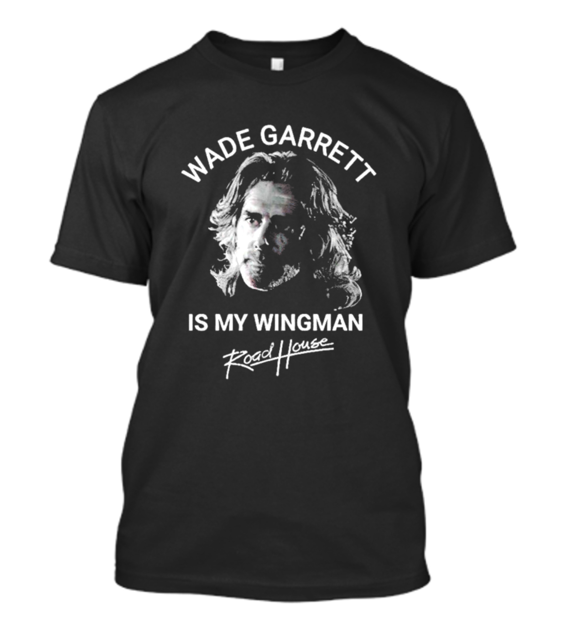 Wade Garrett Is My Wingman Road House Movie T-Shirt