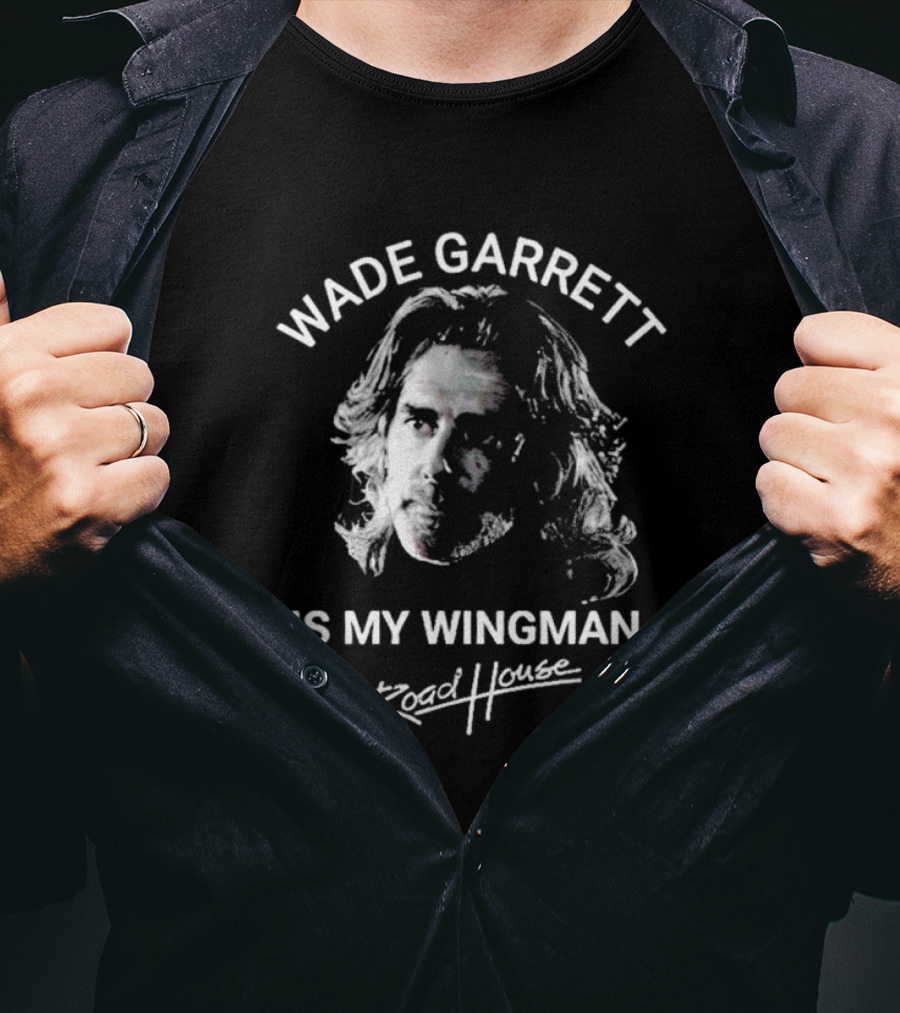 Wade Garrett Is My Wingman Road House Movie T-Shirt