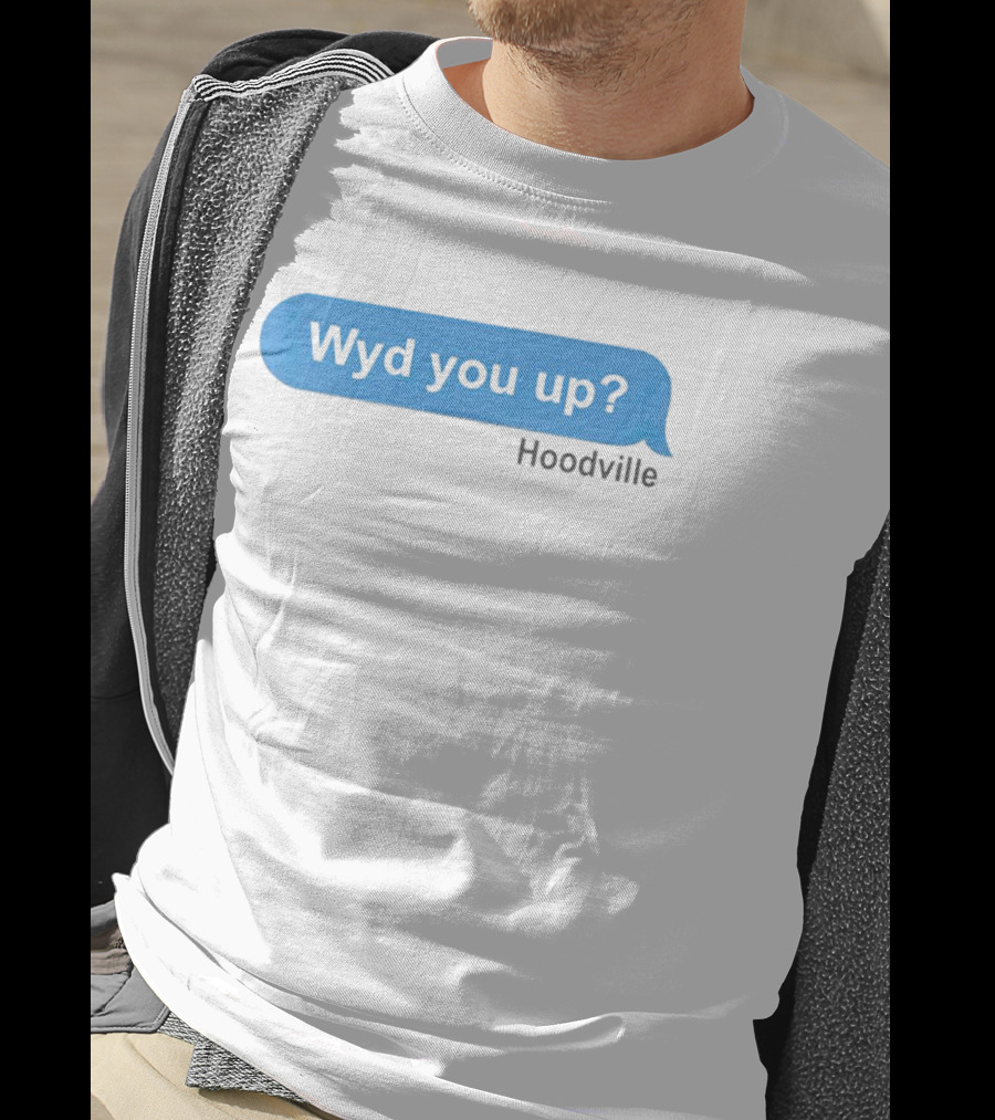 Wyd You Up Hoodville Text Bubble Message T-Shirt