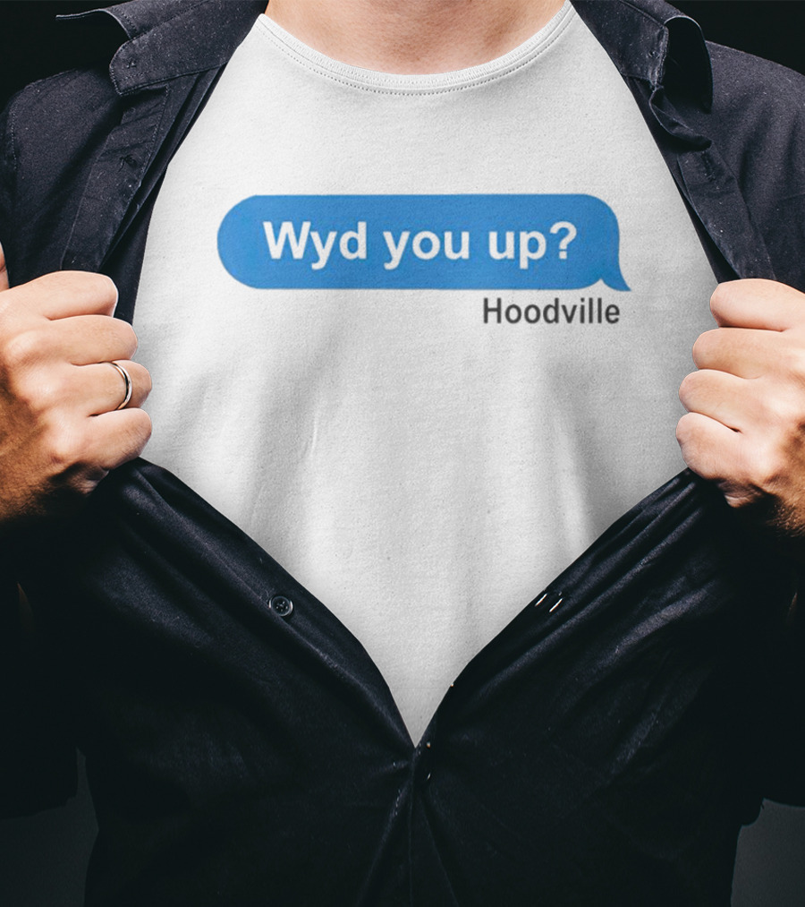 Wyd You Up Hoodville Text Bubble Message T-Shirt
