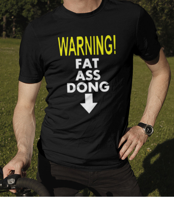 Warning Fat Ass Dong Arrow Down T-Shirt