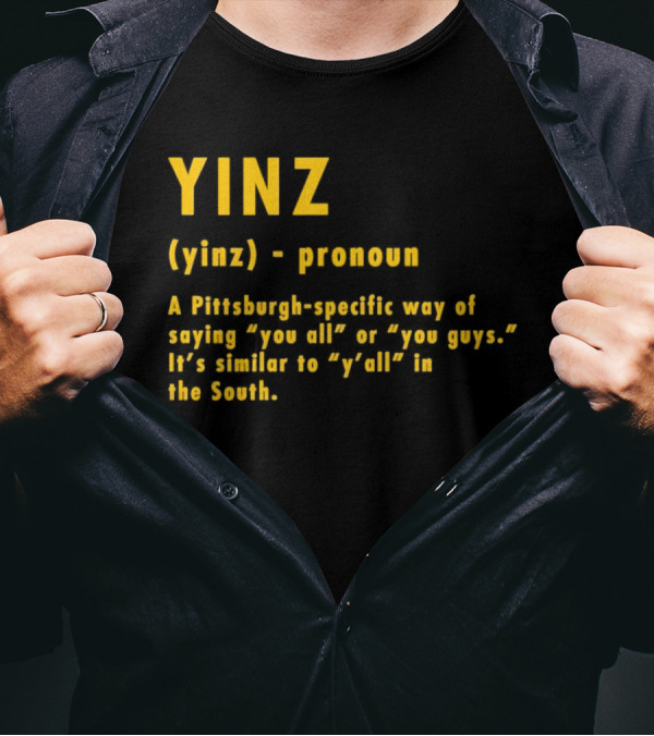 Yinz Pronoun Pittsburgh-Specific Way Of Saying You All Or You Guys Similar To Y’all In The South T-Shirt