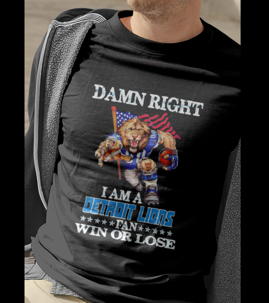Damn Right I Am A Detroit Lions Fan Win Or Lose Mascot US Flag T-Shirt
