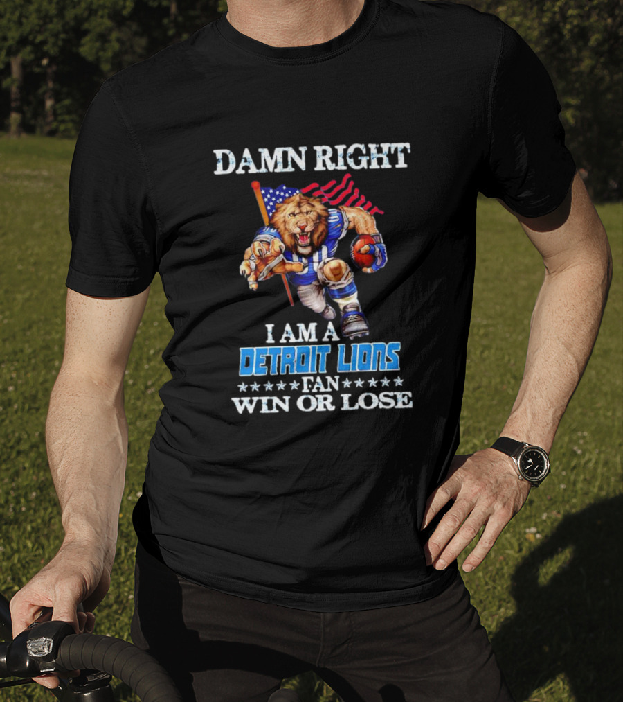 Damn Right I Am A Detroit Lions Fan Win Or Lose Mascot US Flag T-Shirt