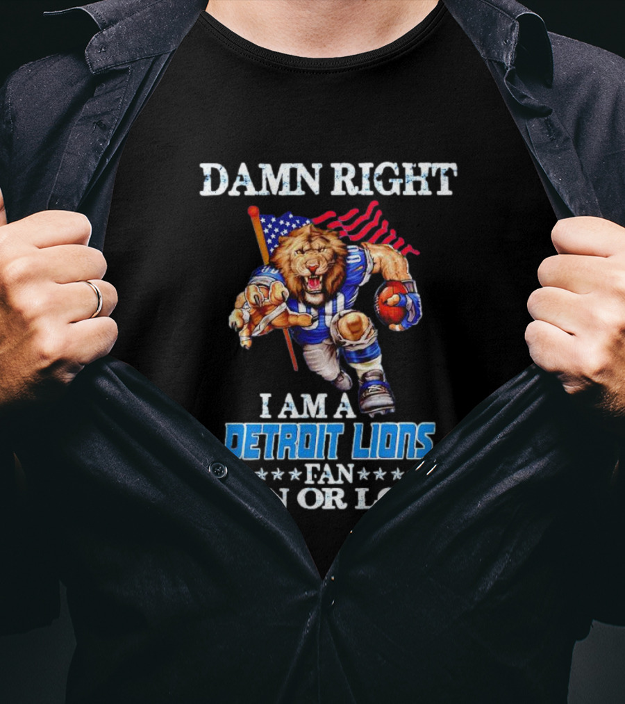 Damn Right I Am A Detroit Lions Fan Win Or Lose Mascot US Flag T-Shirt
