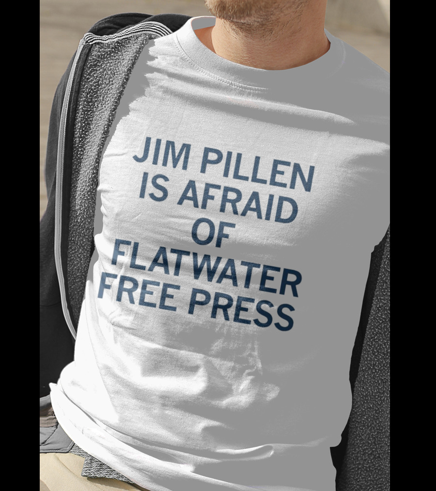 Jim Pillen Is Afraid Of Flatwater Free Press T-Shirt