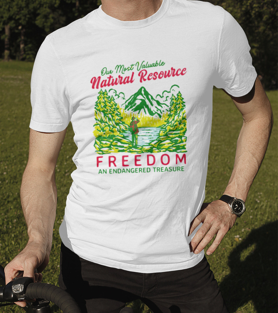 Our Most Valuable Natural Resource Freedom An Endangered Treasure T-Shirt