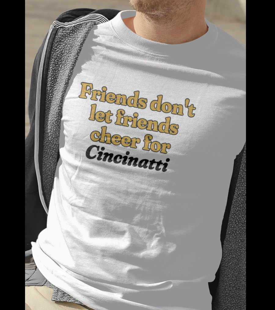 Friends Don’t Let Friends Cheer For Cincinnati Sports Rivalry Humor T-Shirt