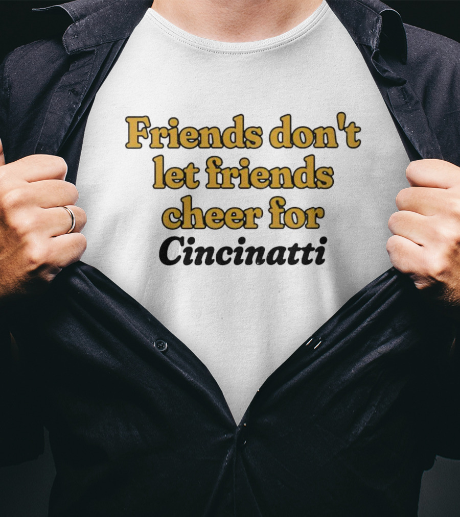 Friends Don’t Let Friends Cheer For Cincinnati Sports Rivalry Humor T-Shirt