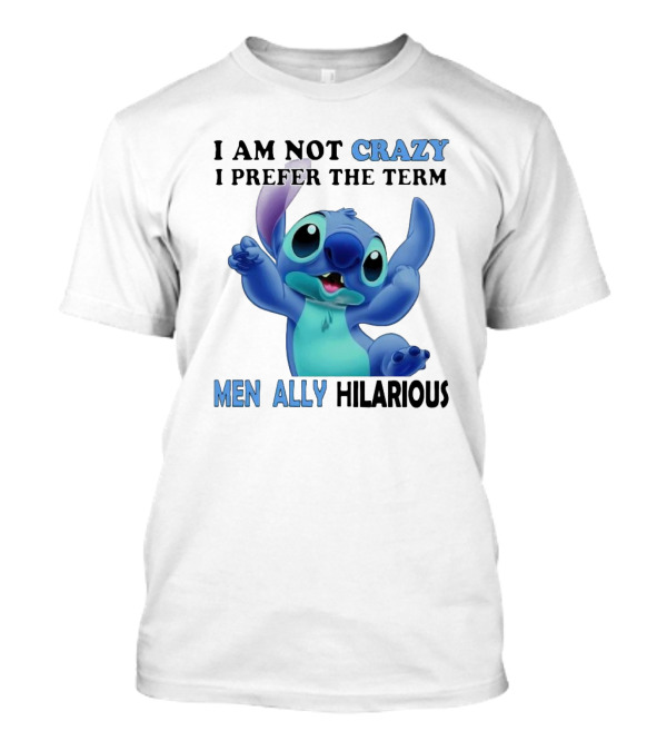 I Am Not Crazy Stitch I Prefer The Term Mentally Hilarious T-Shirt