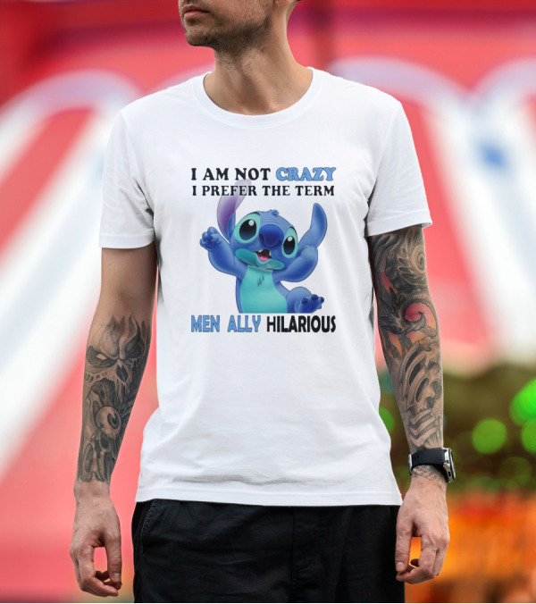 Premium T-Shirt: I Am Not Crazy Stitch I Prefer the Term Mentally Hilarious T-Shirt I Am Not Crazy Stitch I Prefer the Term Mentally Hilarious T-Shirt
