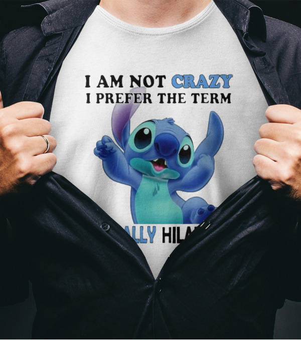 I Am Not Crazy Stitch I Prefer The Term Mentally Hilarious T-Shirt
