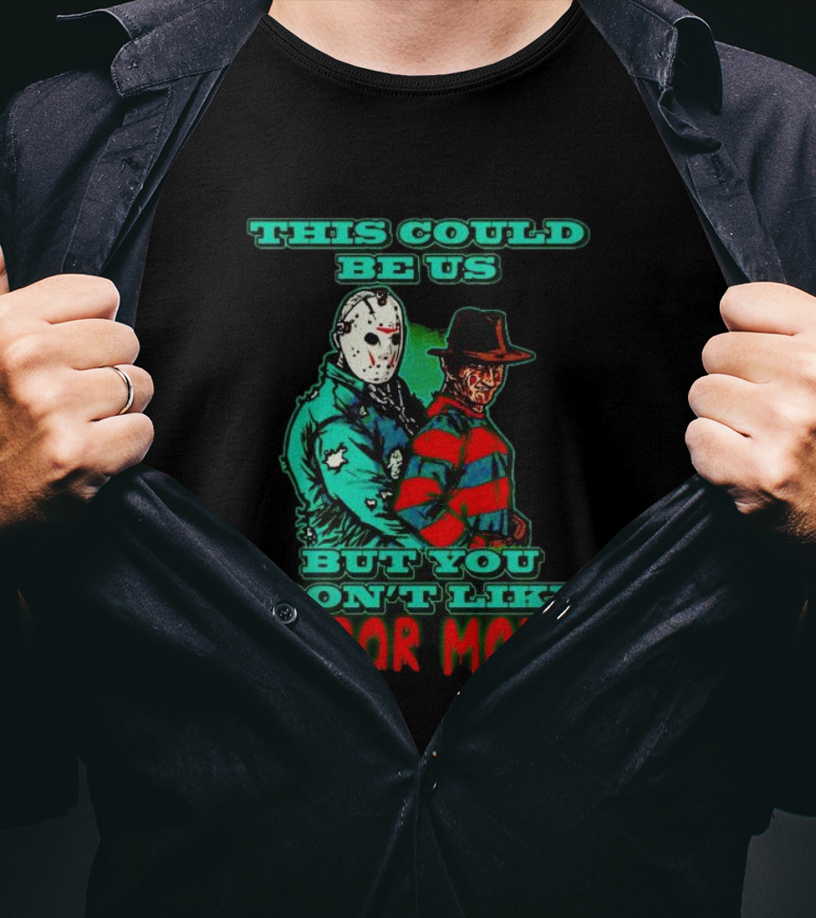 This Could Be Us But You Don’t Like Horror Movies T-Shirt