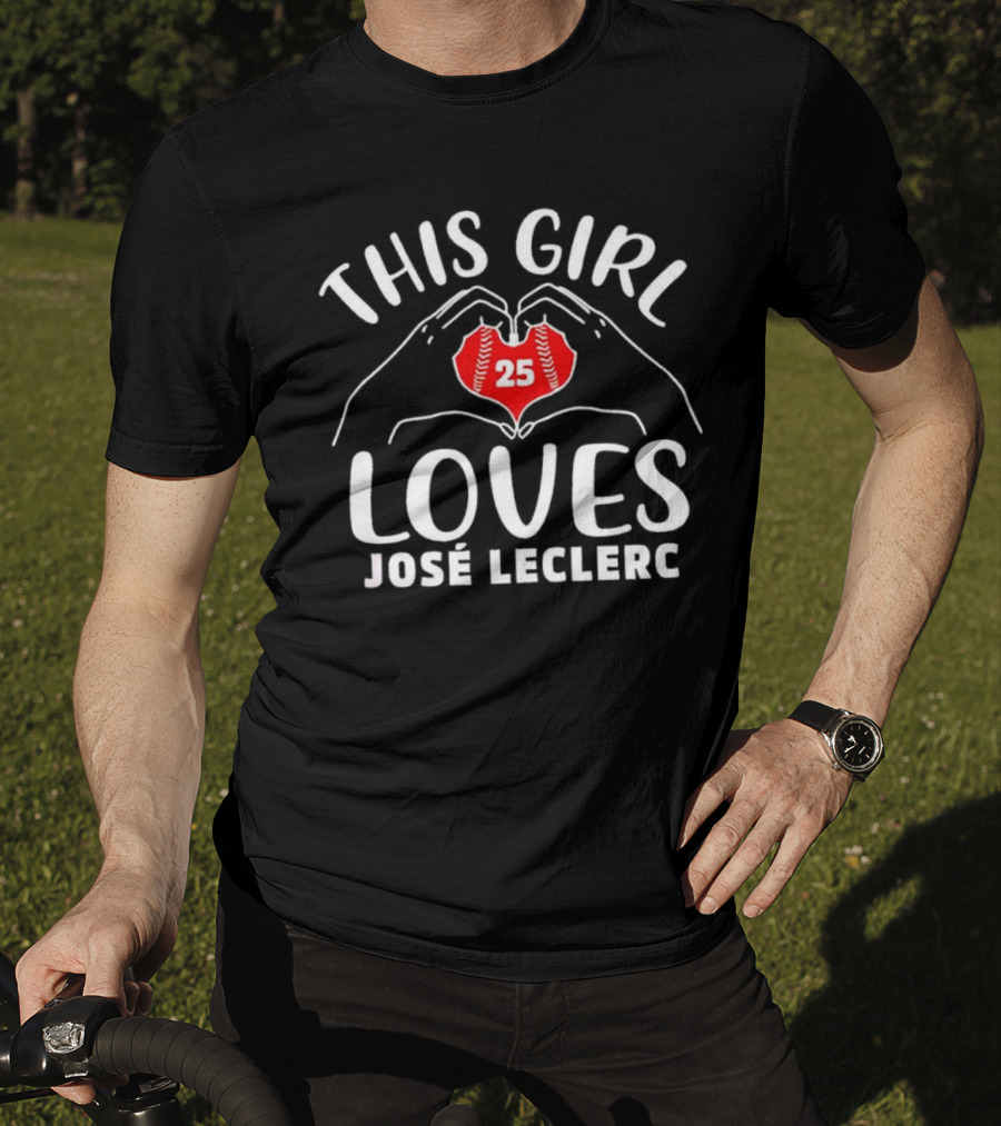 This Girl Loves José Leclerc 25 Baseball Player T-Shirt
