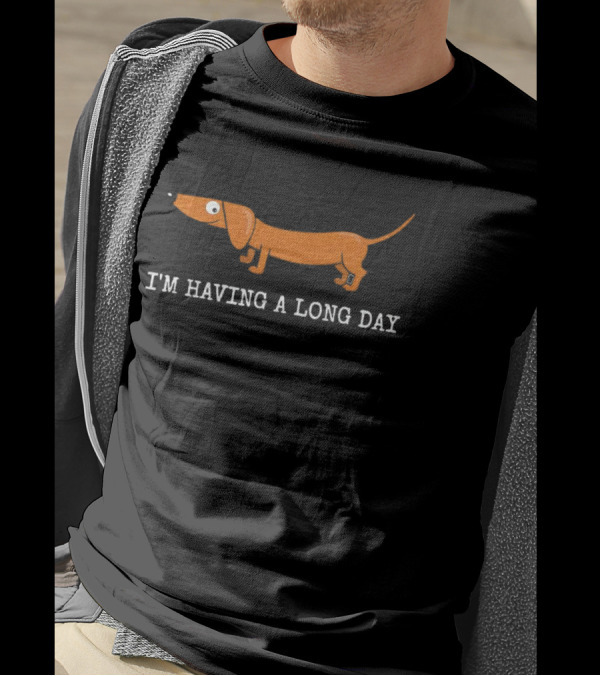 I'm Having A Long Day Dachshund T-Shirt