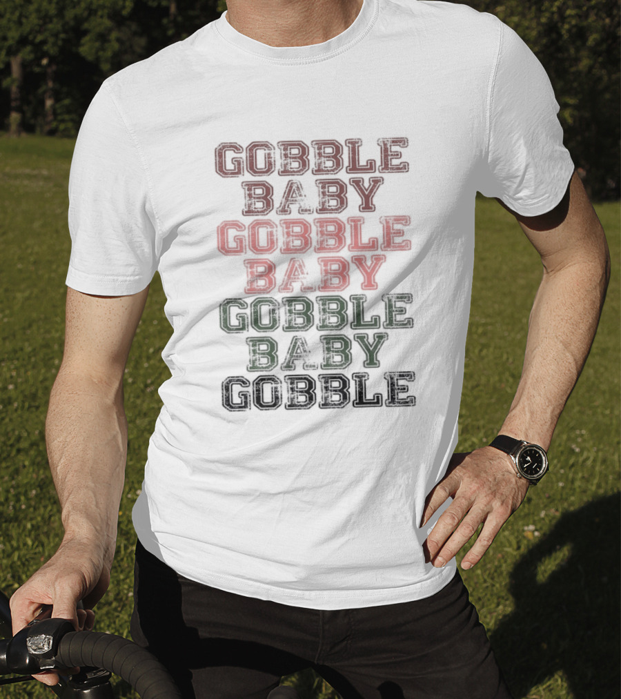 Gobble Baby Gobble Baby Gobble Baby Gobble T-Shirt