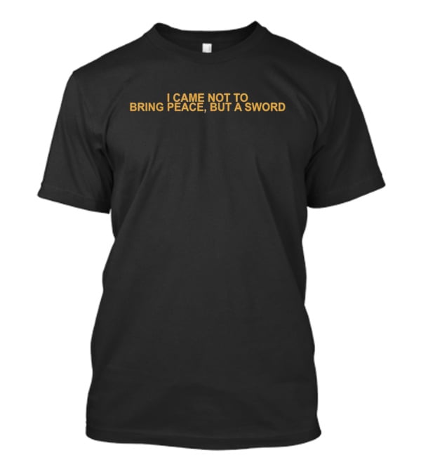 I Came Not To Bring Peace But A Sword Biblical T-Shirt
