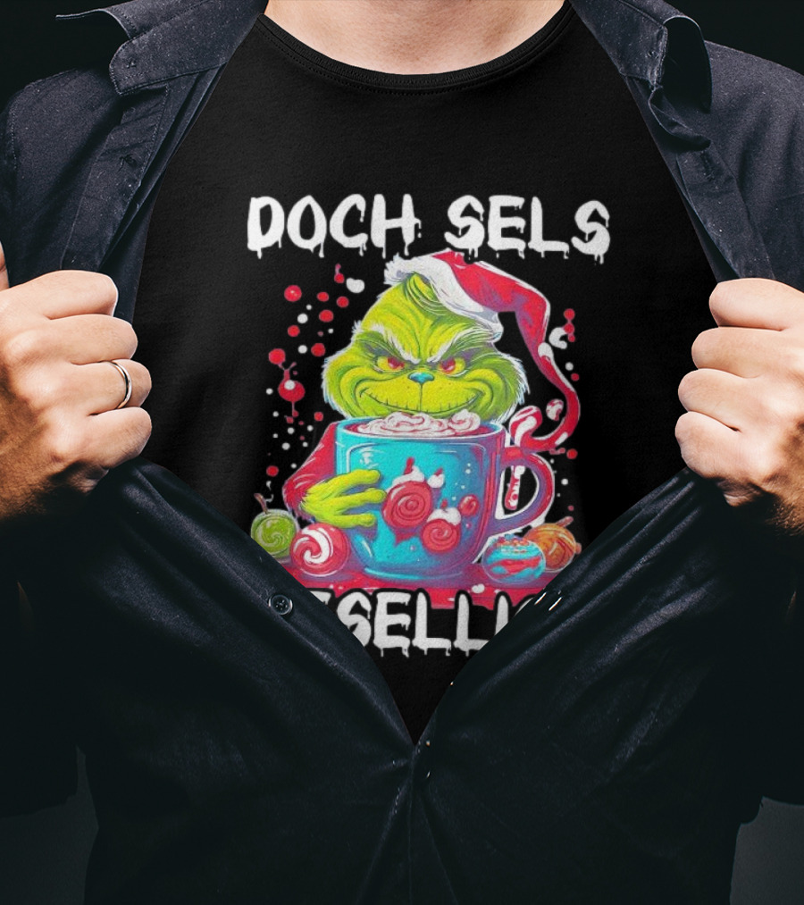 Doch Sels Gesellich Grinch With Santa Hat And Holiday Mug T-Shirt