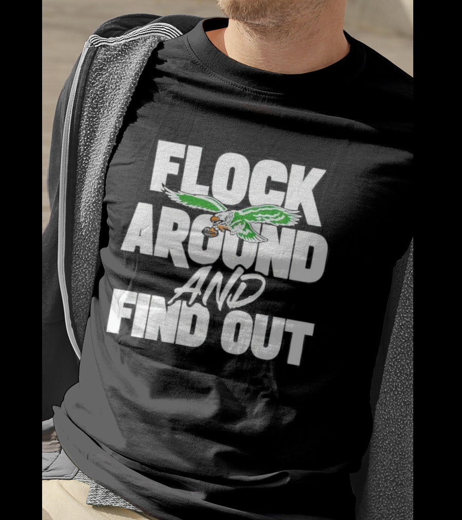 Philadelphia Eagles Flock Around And Find Out Bold Green Eagle Football T-Shirt