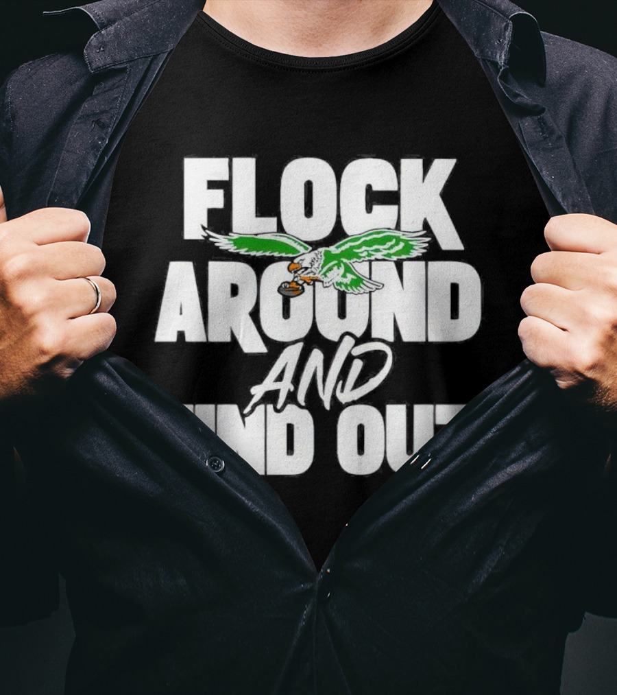 Philadelphia Eagles Flock Around And Find Out Bold Green Eagle Football T-Shirt
