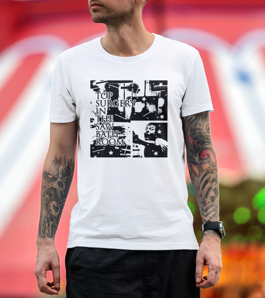 Top Surgery in the Saw Bathroom T-Shirt