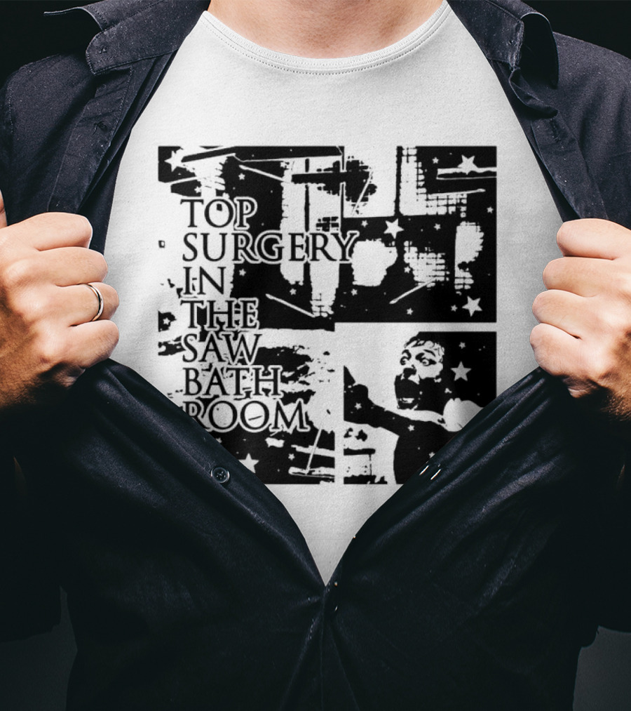 Top Surgery In The Saw Bathroom T-Shirt