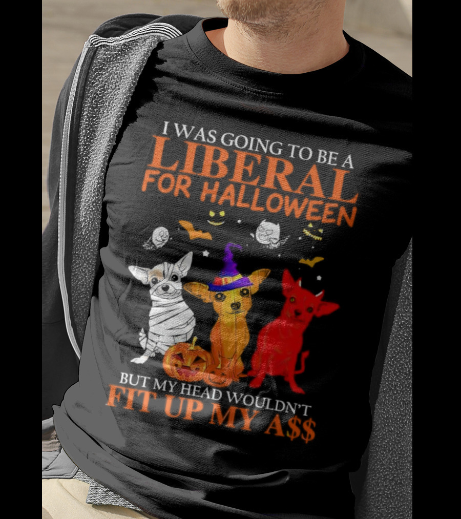 I Was Going To Be A Liberal For Halloween But My Head Wouldn't Fit Up My A$$ Dogs Halloween Pumpkins And Bats T-Shirt