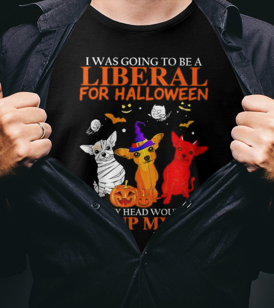 I Was Going To Be A Liberal For Halloween But My Head Wouldn't Fit Up My A$$ Dogs Halloween Pumpkins And Bats T-Shirt