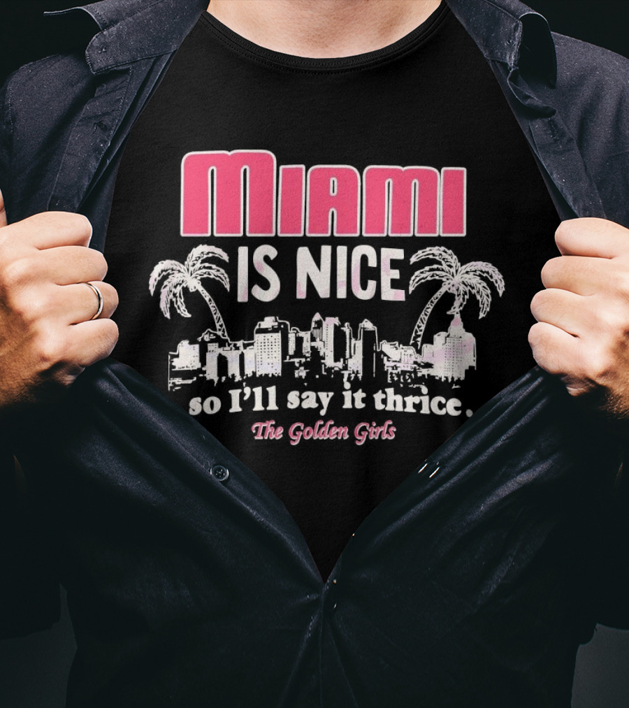 Miami Is Nice So I’ll Say It Thrice The Golden Girls Fun Cityscape Palm Trees T-Shirt