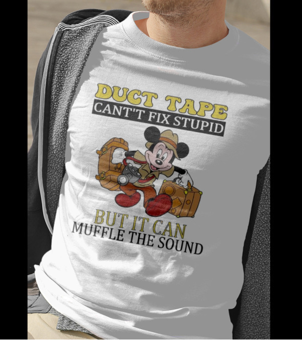 Duct Tape Can't Fix Stupid But It Can Muffle The Sound Mickey Mouse T-Shirt