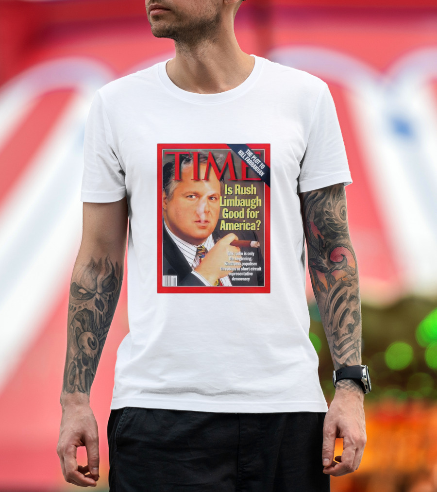 TIME Is Rush Limbaugh Good for America Talk Radio Populism Threatens Democracy T-Shirt