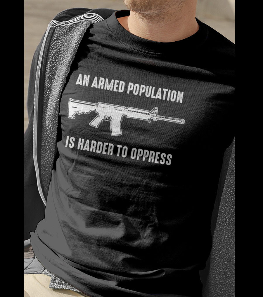 An Armed Population Is Harder To Oppress Rifle T-Shirt
