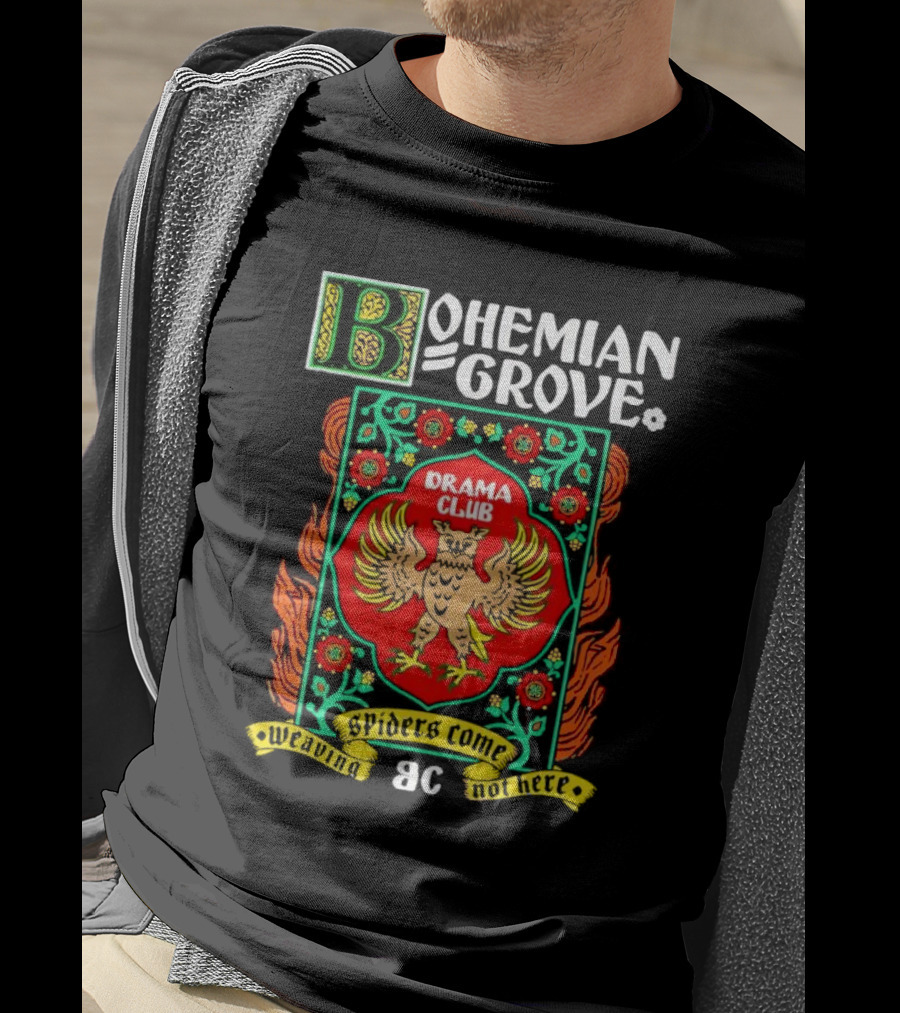 Bohemian Grove Drama Club Spiders Weaving No Web Here T-Shirt