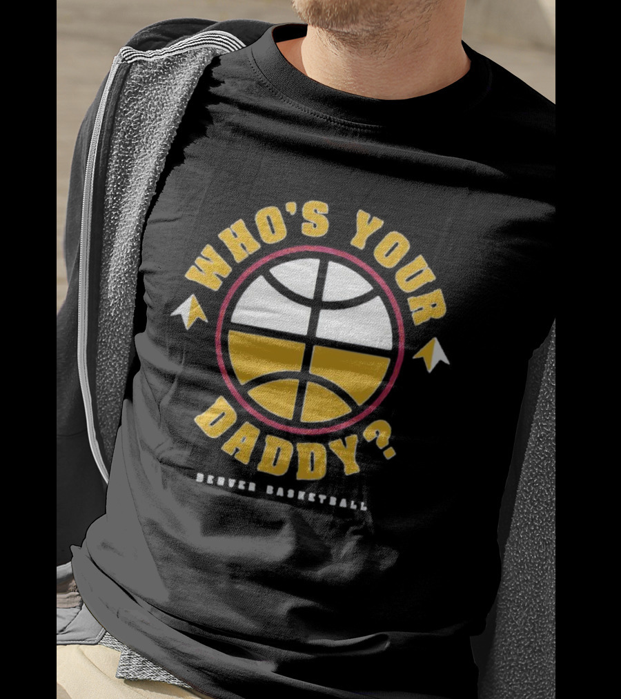 Denver Basketball Who's Your Daddy Iconic Logo Style Presence T-Shirt