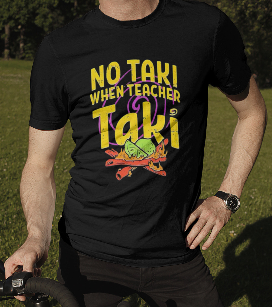 No Taki When Teacher Taki Lime Spice T-Shirt