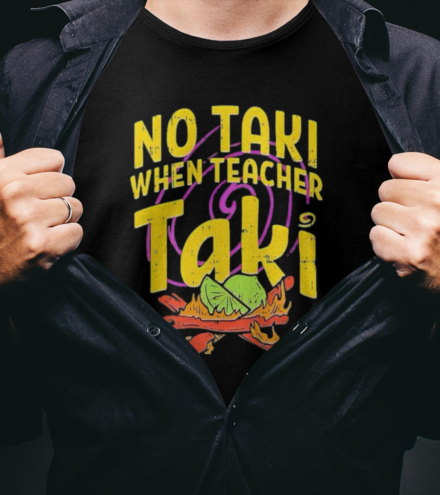 No Taki When Teacher Taki Lime Spice T-Shirt