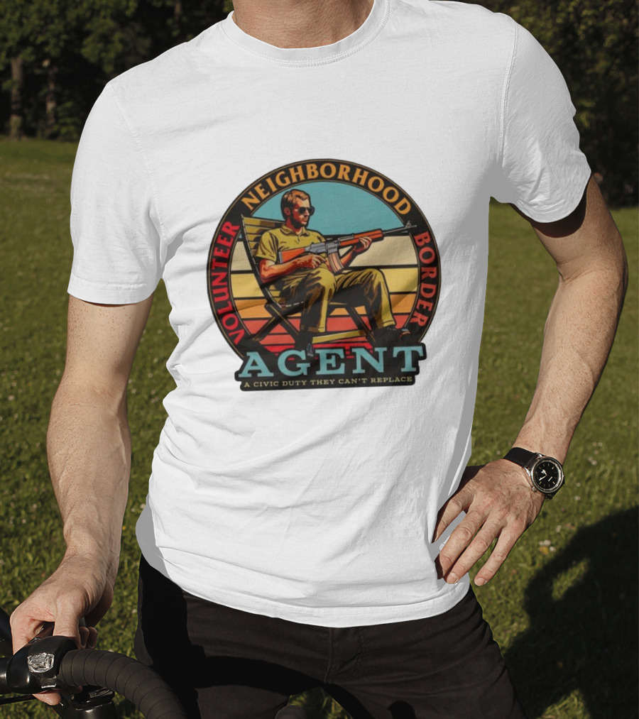 Volunteer Neighborhood Border Agent A Civic Duty They Can't Replace T-Shirt