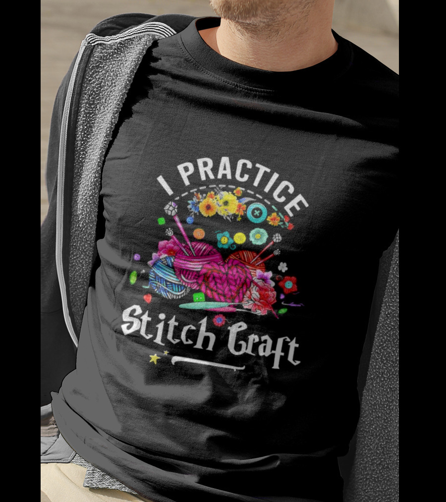 I Practice Stitch Craft Crochet Yarn And Flowers T-Shirt