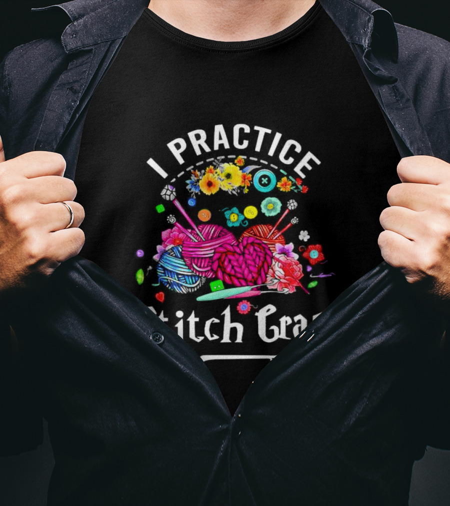 I Practice Stitch Craft Crochet Yarn And Flowers T-Shirt
