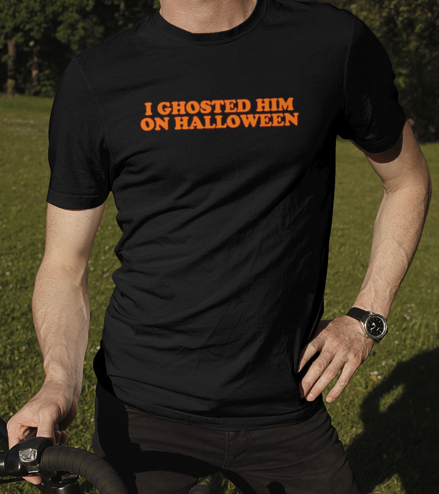 I Ghosted Him On Halloween Text In Bold Orange Font T-Shirt