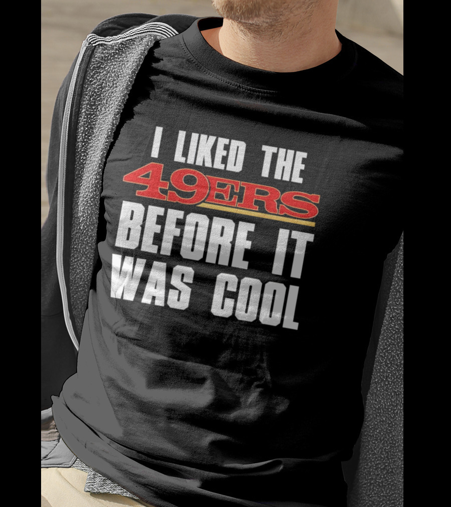 I Liked The 49ers Before It Was Cool Retro Fan T-Shirt