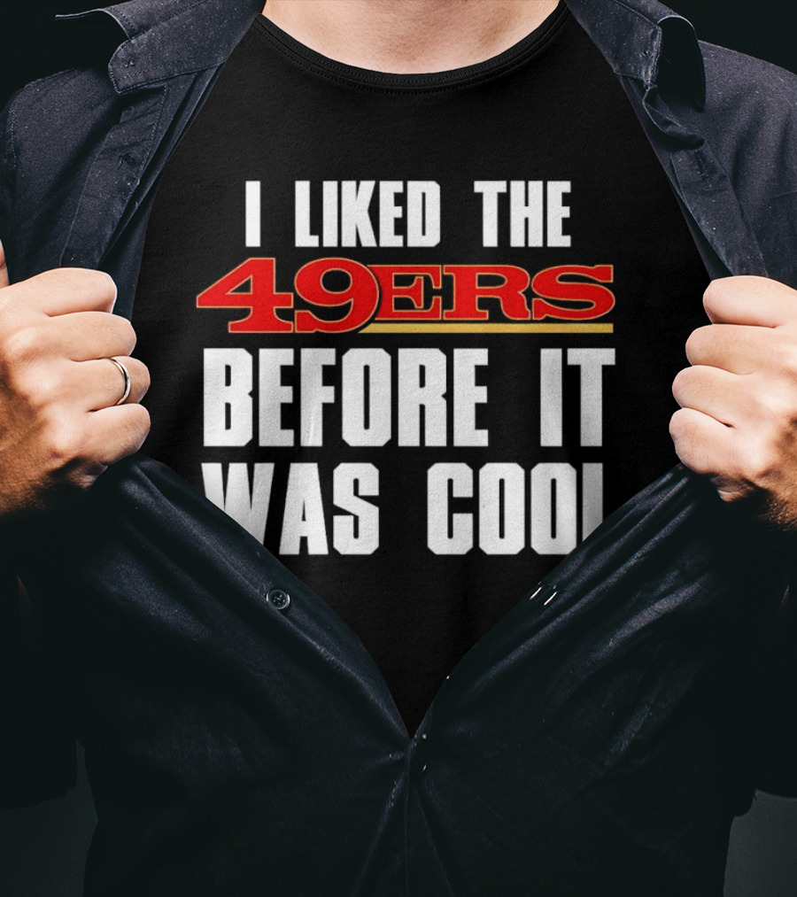 I Liked The 49ers Before It Was Cool Retro Fan T-Shirt
