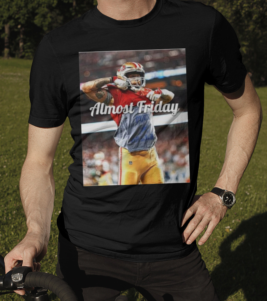 Almost Friday TD Celebration San Francisco Football Excitement T-Shirt