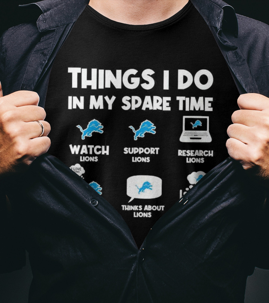 Things I Do In My Spare Time Watch Lions Support Lions Research Lions Talk About Lions Thinks About Lions Dream About Lions T-Shirt
