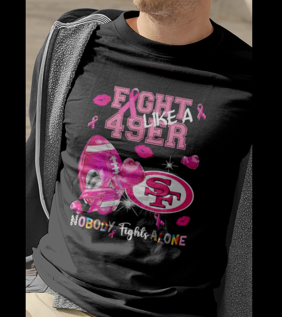 Fight Like A 49er SF Nobody Fights Alone Breast Cancer Awareness T-Shirt