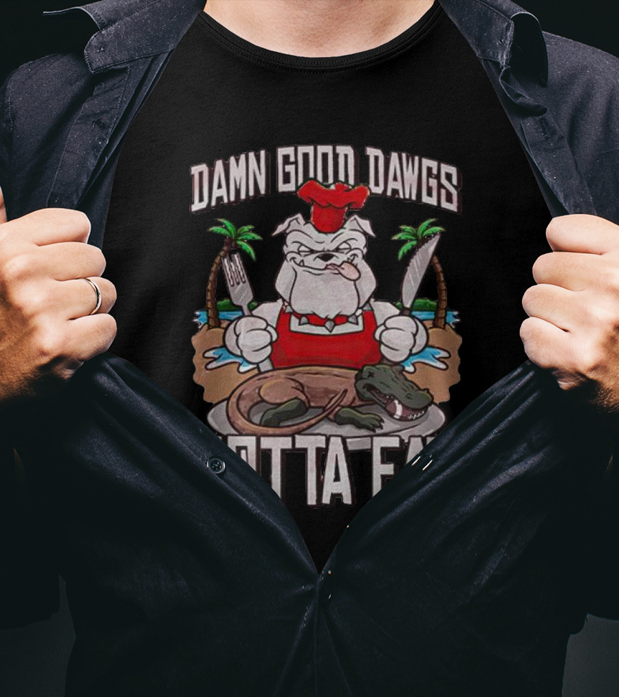 Georgia Bulldogs Damn Good Dawgs Gotta Eat Chef Bulldog With Knife And Fork Cooking Alligator T-Shirt